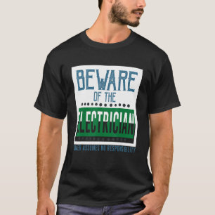 Beware of the electrician Owner assumes no respon T-Shirt