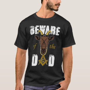 Beware Of The Goat Masons Dad Freemason Father's D T-Shirt