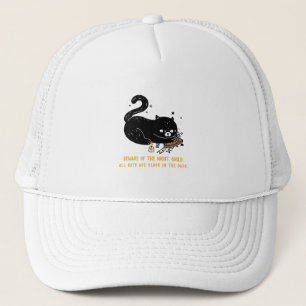 Beware of the night, child. all cats are black trucker hat