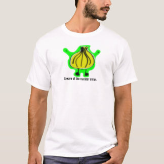 Beware of the nuclear onion. T-Shirt
