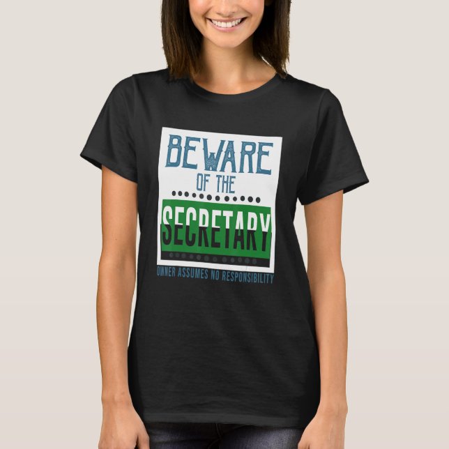 Beware of the secretary Owner assumes no responsib T-Shirt (Front)