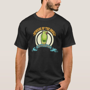 Beware of the Small Fluffy one Green Cheeked Conu T-Shirt