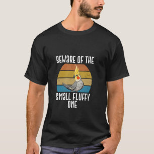 Beware Of The Small Fluffy One T-Shirt