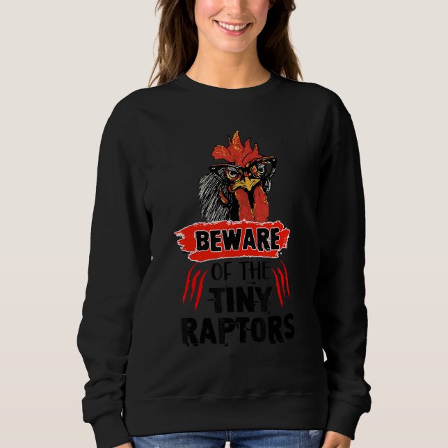 Beware Of The Tiny Raptors Cute Poultry Farmer Chi Sweatshirt (Front)