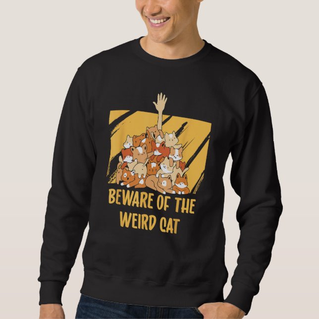 Beware of the Weird Cat  Cat Mom Humor Cat Dad Fri Sweatshirt (Front)