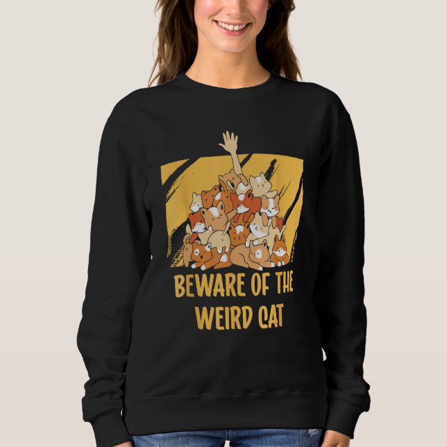 Beware of the Weird Cat  Cat Mum Humour Cat Dad Fr Sweatshirt (Front)