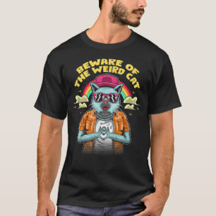 Beware of the Weird Cat Funny Cat Mum Humour Cat D T-Shirt