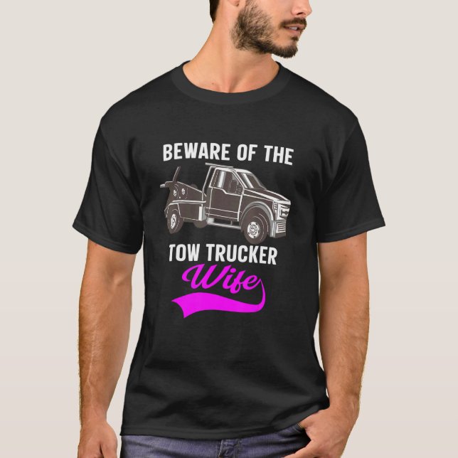 Beware Of The Woman Of A Tow Truck Driver 1 T-Shirt (Front)
