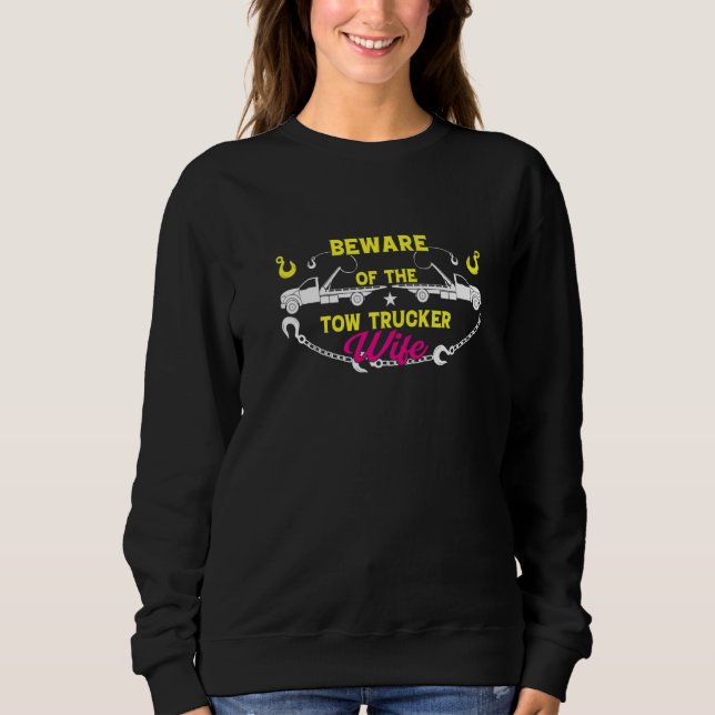 Beware Of The Woman Of A Tow Truck Driver  2 Sweatshirt (Front)