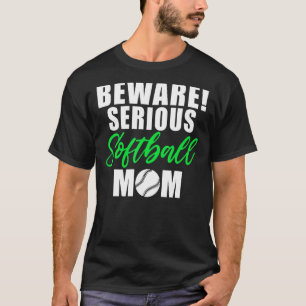 Beware serious Softball Mum T-Shirt