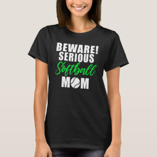 Beware serious Softball Mum T-Shirt