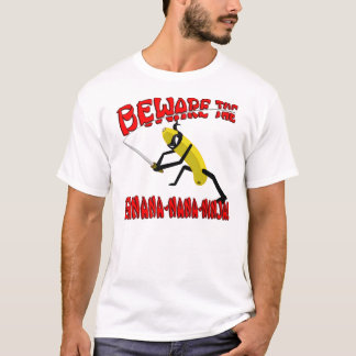 Beware the Banana-nana-Ninja! T-Shirt