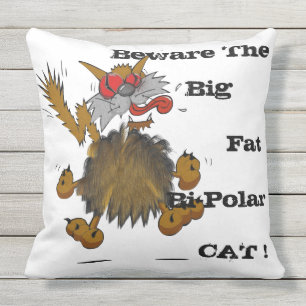BEWARE THE BIG FAT BI-POLAR CAT OUTDOOR CUSHION