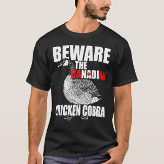 Beware The Canadian Chicken Cobra - Funny Evil Goo T-Shirt