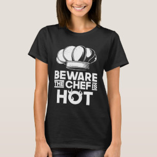 Beware The Chef Is Hot Homecooking Sous Chef 1 T-Shirt
