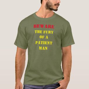 BEWARE the FURY of a PATIENT MAN T-Shirt
