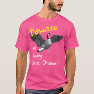 Beware The Hissing Cobra Chicken Wild Goose T-Shirt