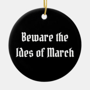 Beware the Ides of March Ceramic Ornament