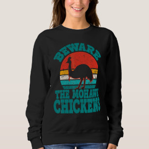 Beware The Mohawk Chickens Cool Cassowary Sweatshirt
