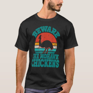 Beware The Mohawk Chickens Cool Cassowary T-Shirt