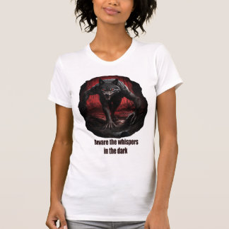 Beware the whispers in the dark T-Shirt