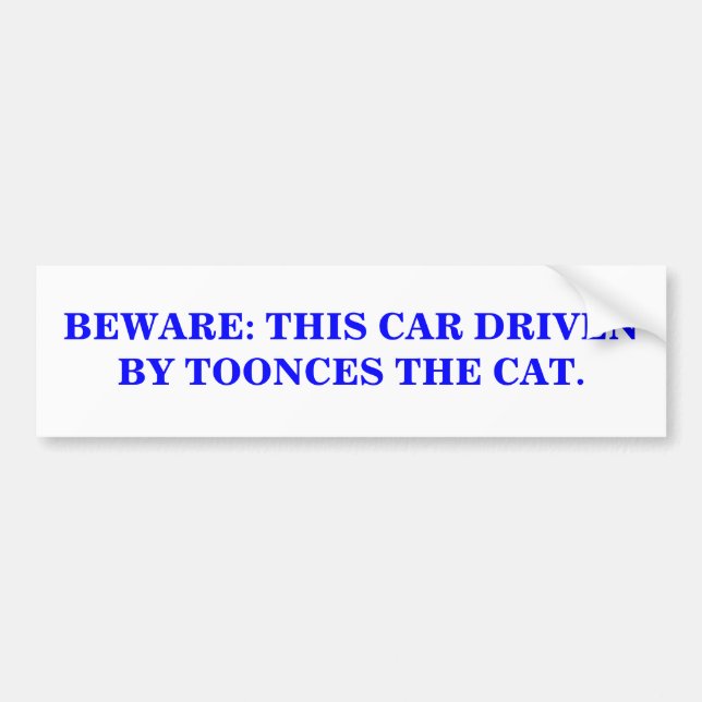 BEWARE: THIS CAR DRIVEN BY TOONCES THE CAT. BUMPER STICKER (Front)