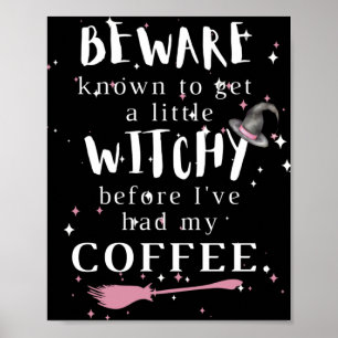 Beware...Witchy Before Coffee Poster
