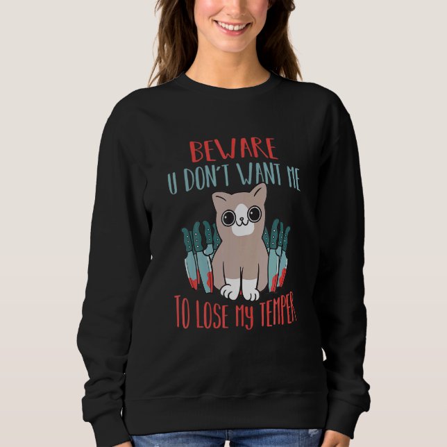 Beware You Dont Want Me O Lose My Emper Crazy Cat Sweatshirt (Front)