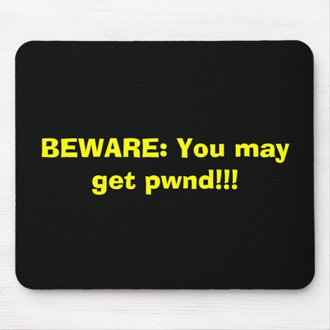 BEWARE: You may get pwnd!!! Mouse Pad (Front)