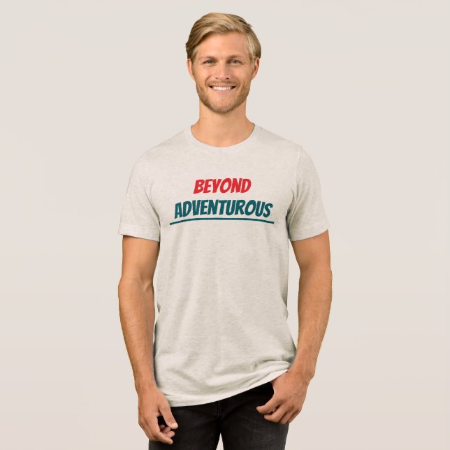 Beyond Adventurous T-Shirt Tri-Blend Shirt (Front Full)