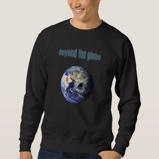Beyond The Globe Sweatshirt (Front)