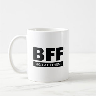 BFF - Big Fat Friend Coffee Mug