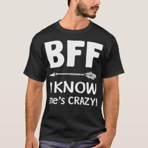 BFF She Thinks Im Crazy BFF I Know Shes Crazy t s T-Shirt