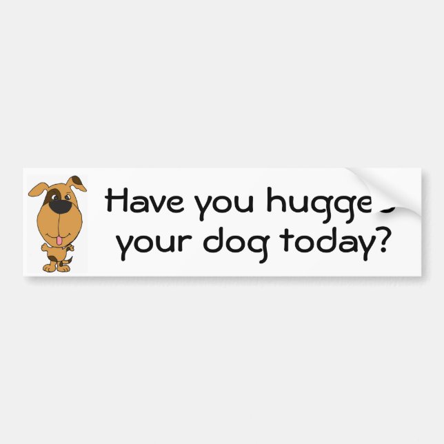 BG- Have you hugged, your dog today bumper sticker (Front)