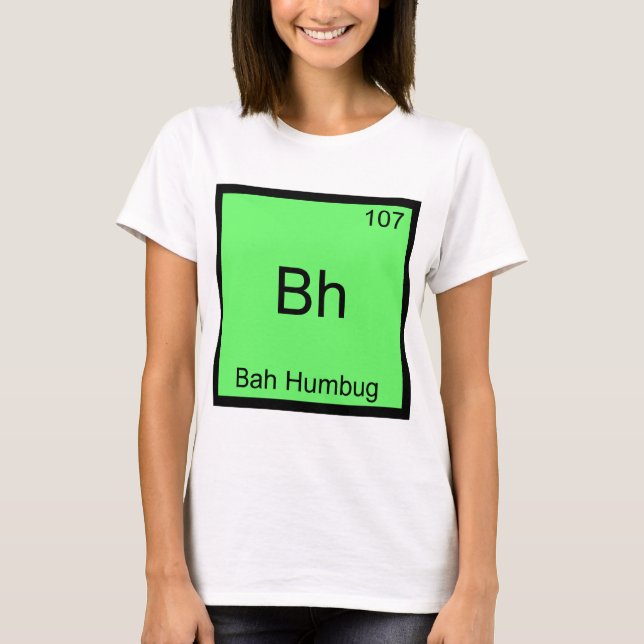Bh - Bah Humbug Funny Chemistry Element Symbol Tee (Front)