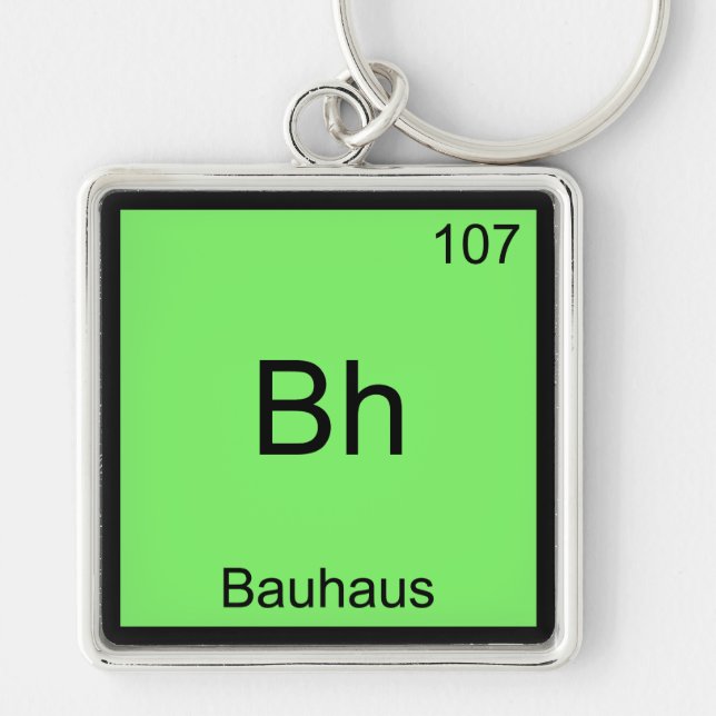 Bh - Bauhaus Funny Chemistry Element Symbol Tee Key Ring (Front)