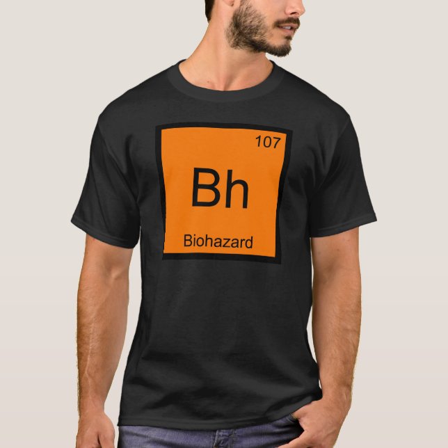Bh - Biohazard Chemistry Element Symbol Funny Tee (Front)