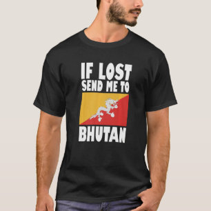 Bhutan Flag Design If lost send me to Bhutan Prem T-Shirt