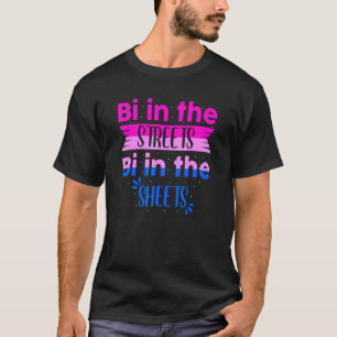Bi In The Streets Bi In The Sheets T-Shirt