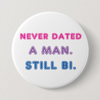 Bi Pride -- Never Dated a Man. Still Bi. 7.5 Cm Round Badge