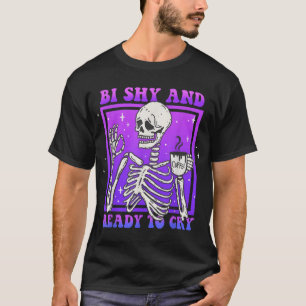 Bi Shy And Ready To Cry Lgbt Skeleton Bisexual  T-Shirt