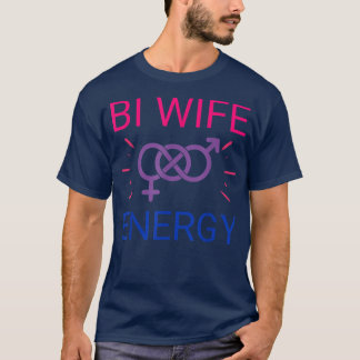 Bi Wife Energy biseual women girls pride month LGB T-Shirt