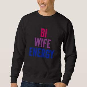 Bi Wife Energy Bisexual Pride Bisexual Flag Lgbtq Sweatshirt