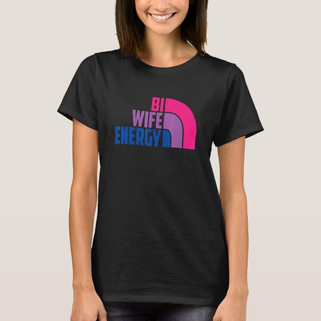 Bi Wife Energy Bisexual Pride Bisexual Rainbow Fla T-Shirt (Front)