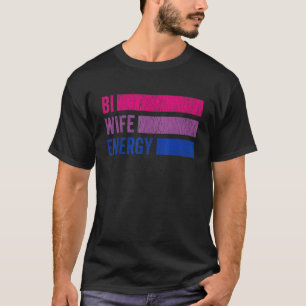 Bi Wife Energy Bisexual Pride Flag Lgbtq Bisexuali T-Shirt
