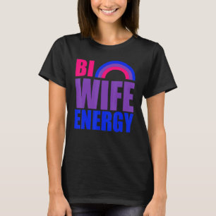 Bi Wife Energy Gay Pride Lgbt Q Bisexual Rainbow F T-Shirt