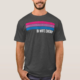 Bi Wife Energy LGBTQ 33 T-Shirt