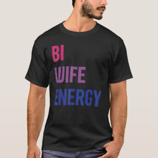Bi Wife Energy Lgbtq Support Lgbt Wife Respect 1 T-Shirt