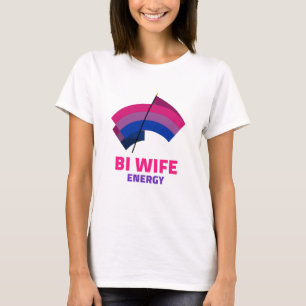 Bi Wife Energy  T-Shirt