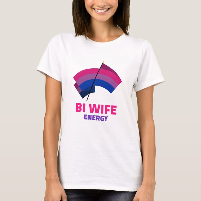 Bi Wife Energy  T-Shirt (Front)